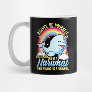 Always Be Yourself Unless You Can Be A Narwhal Mug